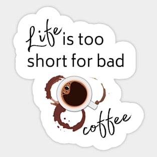 life is too short for bad coffee Sticker